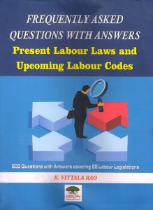 Frequently Asked Questions With Answers Present Labour Laws and Upcoming Labour Codes